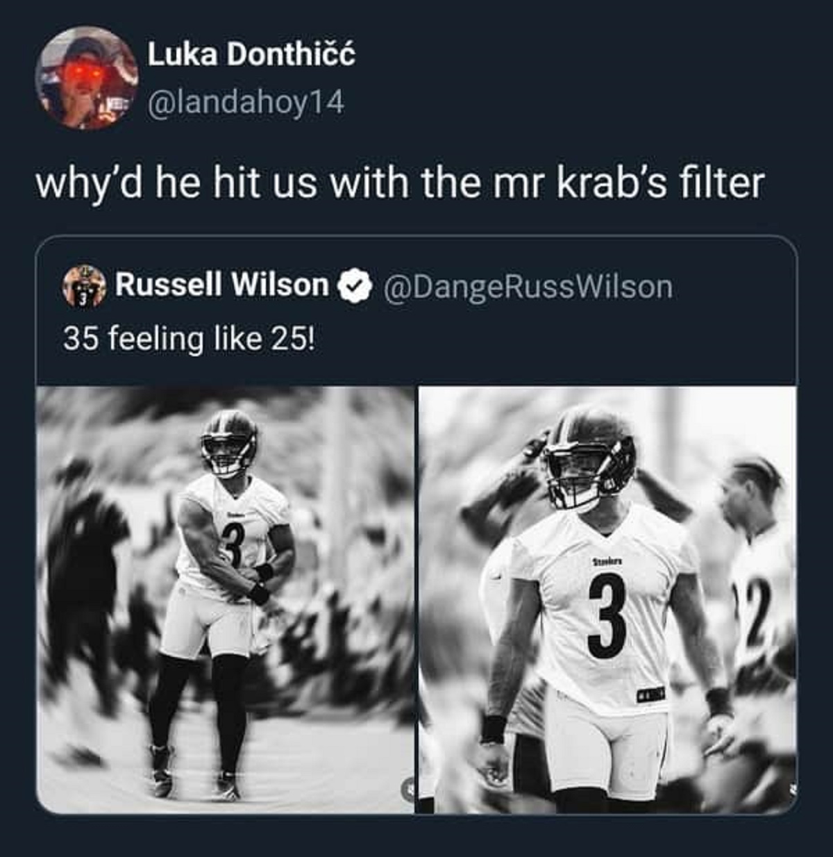American football - Luka Donthi why'd he hit us with the mr krab's filter Russell Wilson 35 feeling 25! Stakers 31 12