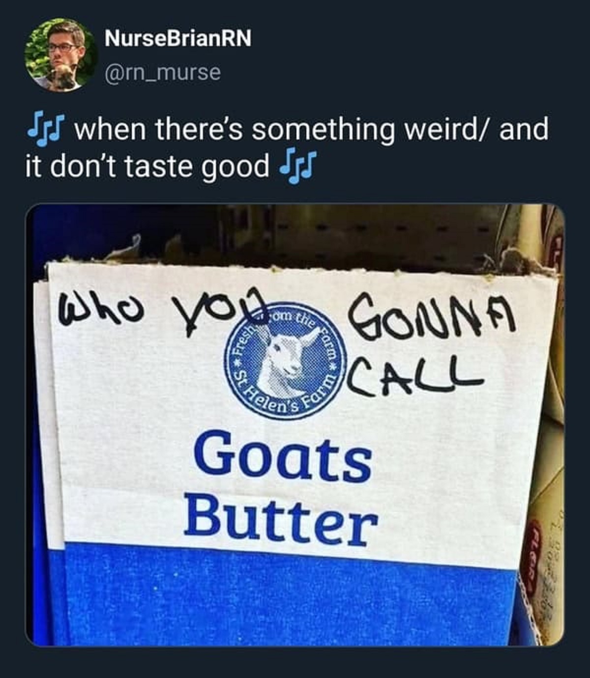 screenshot - NurseBrianRN J when there's something weird and it don't taste good Who you om the Fresh St Helen's Farm Farm Gonna Call Goats Butter