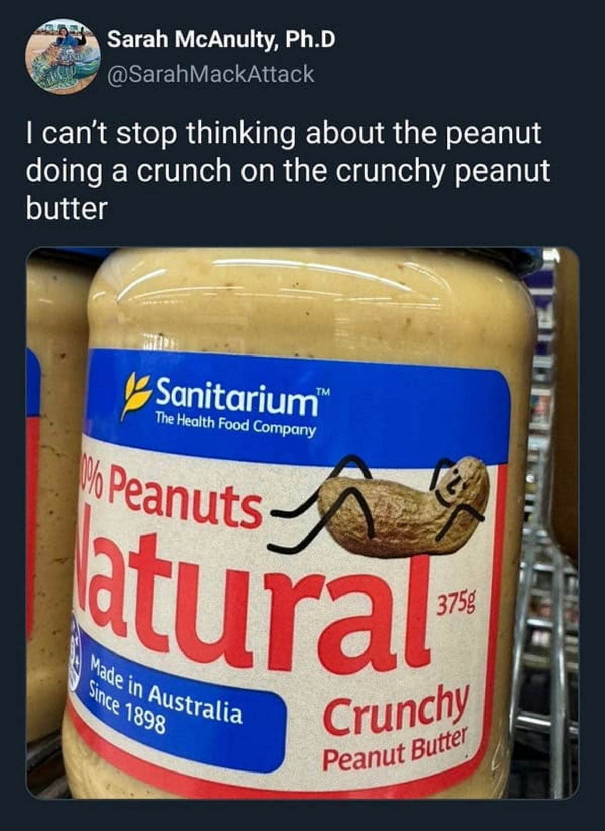 dulce de leche - Sarah McAnulty, Ph.D I can't stop thinking about the peanut doing a crunch on the crunchy peanut butter Sanitarium The Health Food Company Peanuts Tm atural Made in Australia Since 1898 Crunchy Peanut Butter