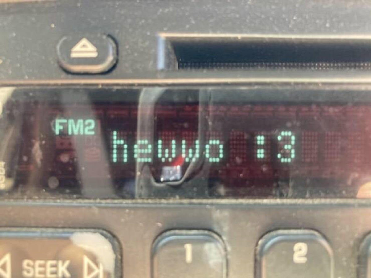 "My car radio is saying “hewwo :3”"