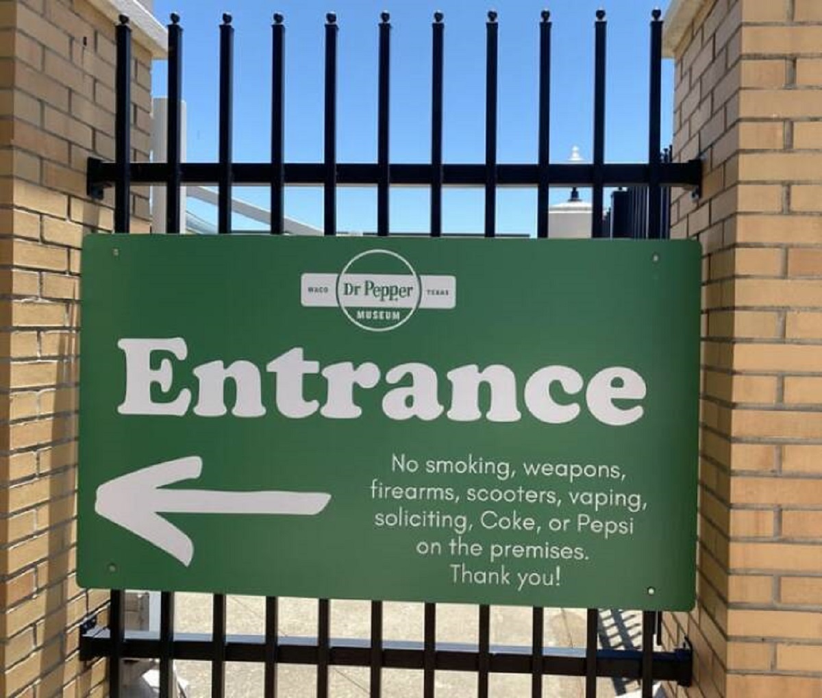 "The Dr Pepper Museum in Waco, TX does not allow any Coke or Pepsi products on the premises"