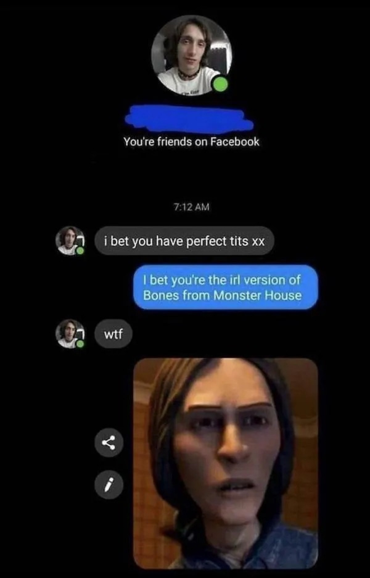 screenshot - You're friends on Facebook i bet you have perfect tits xx wtf I bet you're the irl version of Bones from Monster House