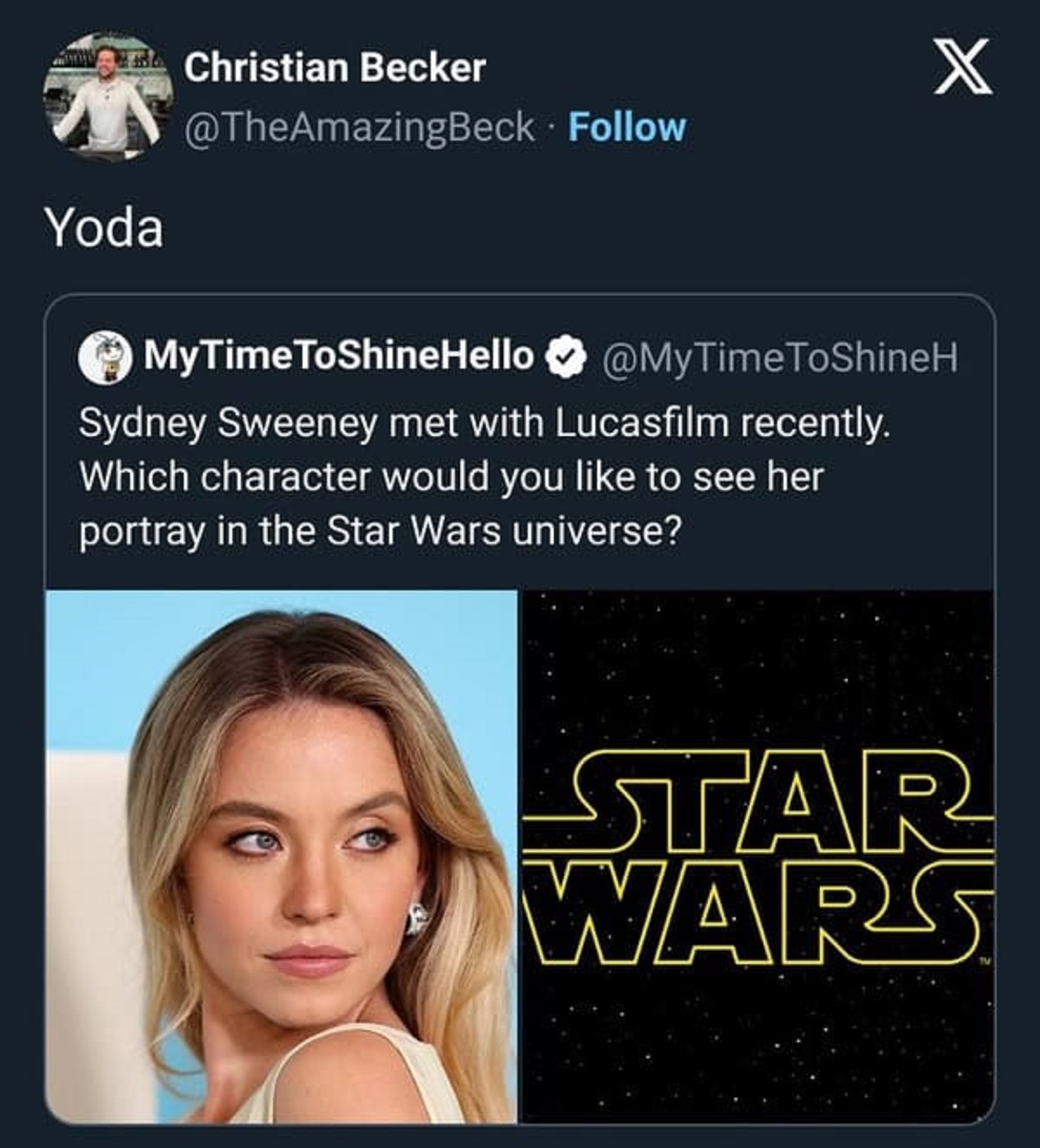 girl - Yoda Christian Becker X MyTimeToShineHello Sydney Sweeney met with Lucasfilm recently. Which character would you to see her portray in the Star Wars universe? Star Wars