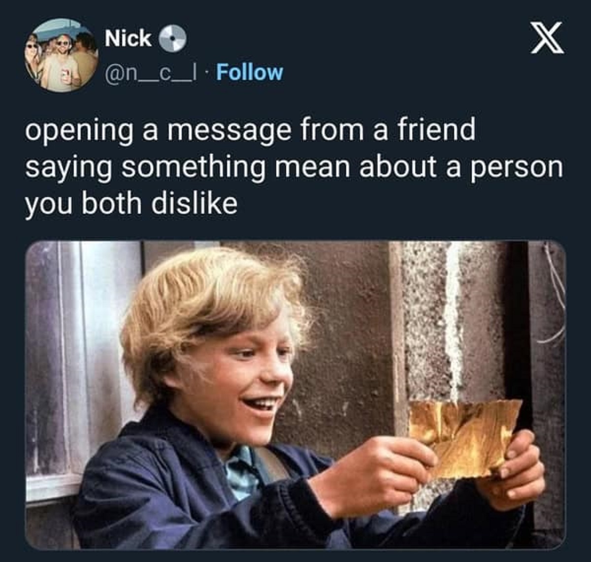charlie bucket - Nick opening a message from a friend X saying something mean about a person you both dis