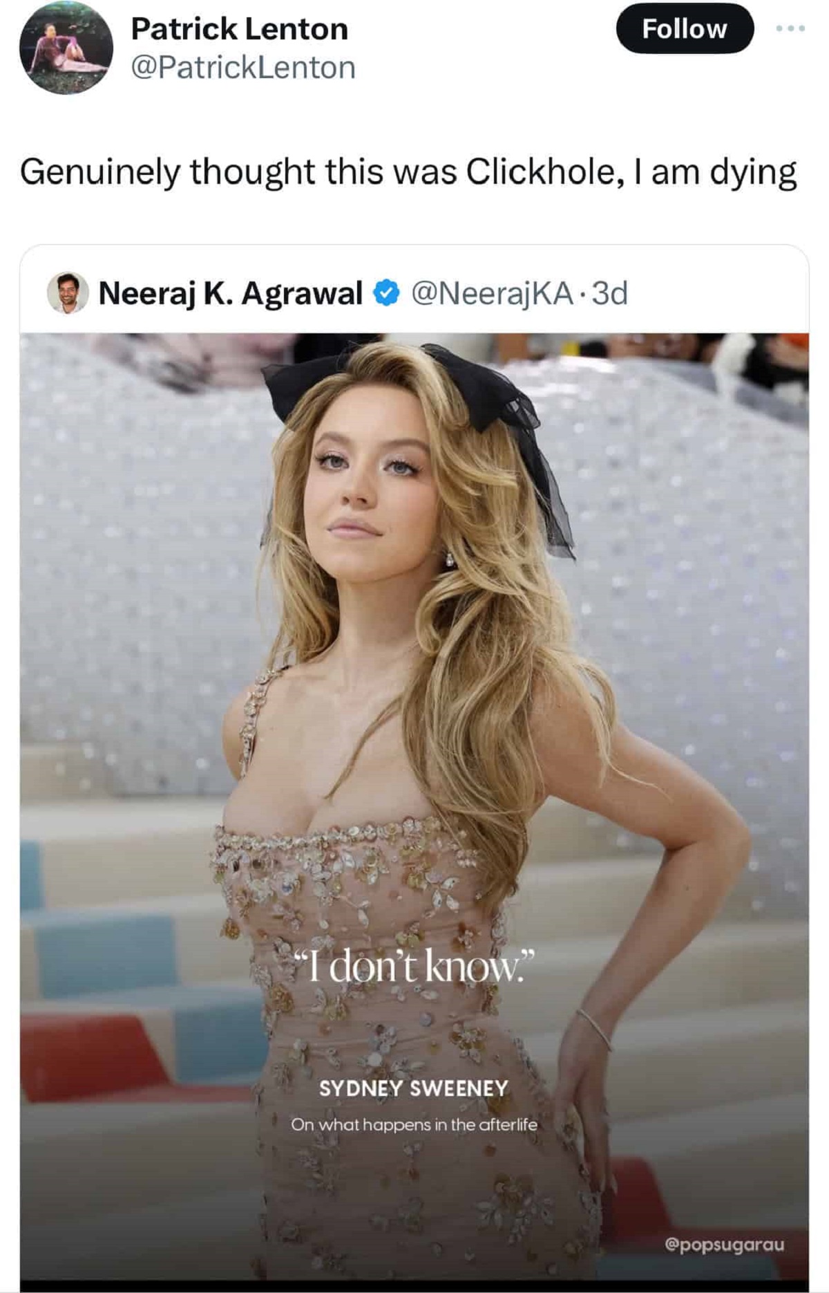 sydney sweeney met gala 2023 - Patrick Lenton Genuinely thought this was Clickhole, I am dying Neeraj K. Agrawal .3d "I don't know." Sydney Sweeney On what happens in the afterlife