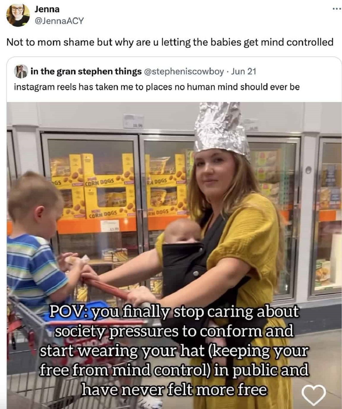 Internet meme - Jenna Not to mom shame but why are u letting the babies get mind controlled in the gran stephen things Jun 21 instagram reels has taken me to places no human mind should ever be Pov you finally stop caring about society pressures to confor
