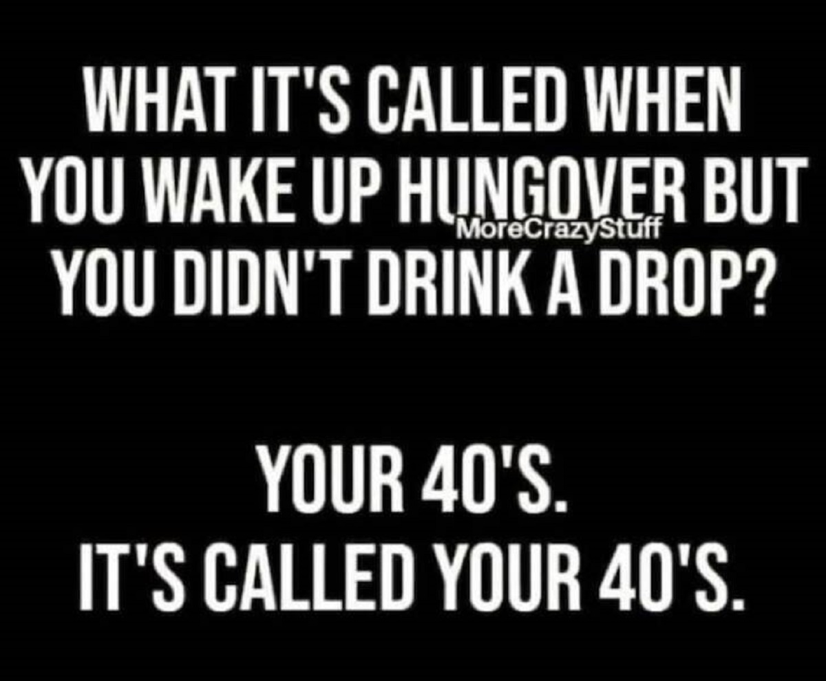 car - What It'S Called When You Wake Up Hungover But MoreCrazyStuff You Didn'T Drink A Drop? Your 40'S. It'S Called Your 40'S.