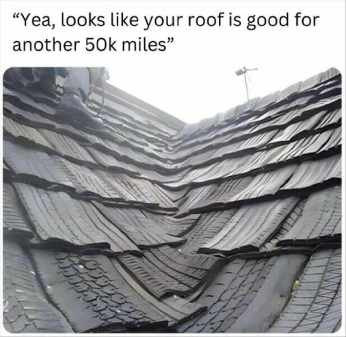 tire shingles - "Yea, looks your roof is good for another 50k miles"