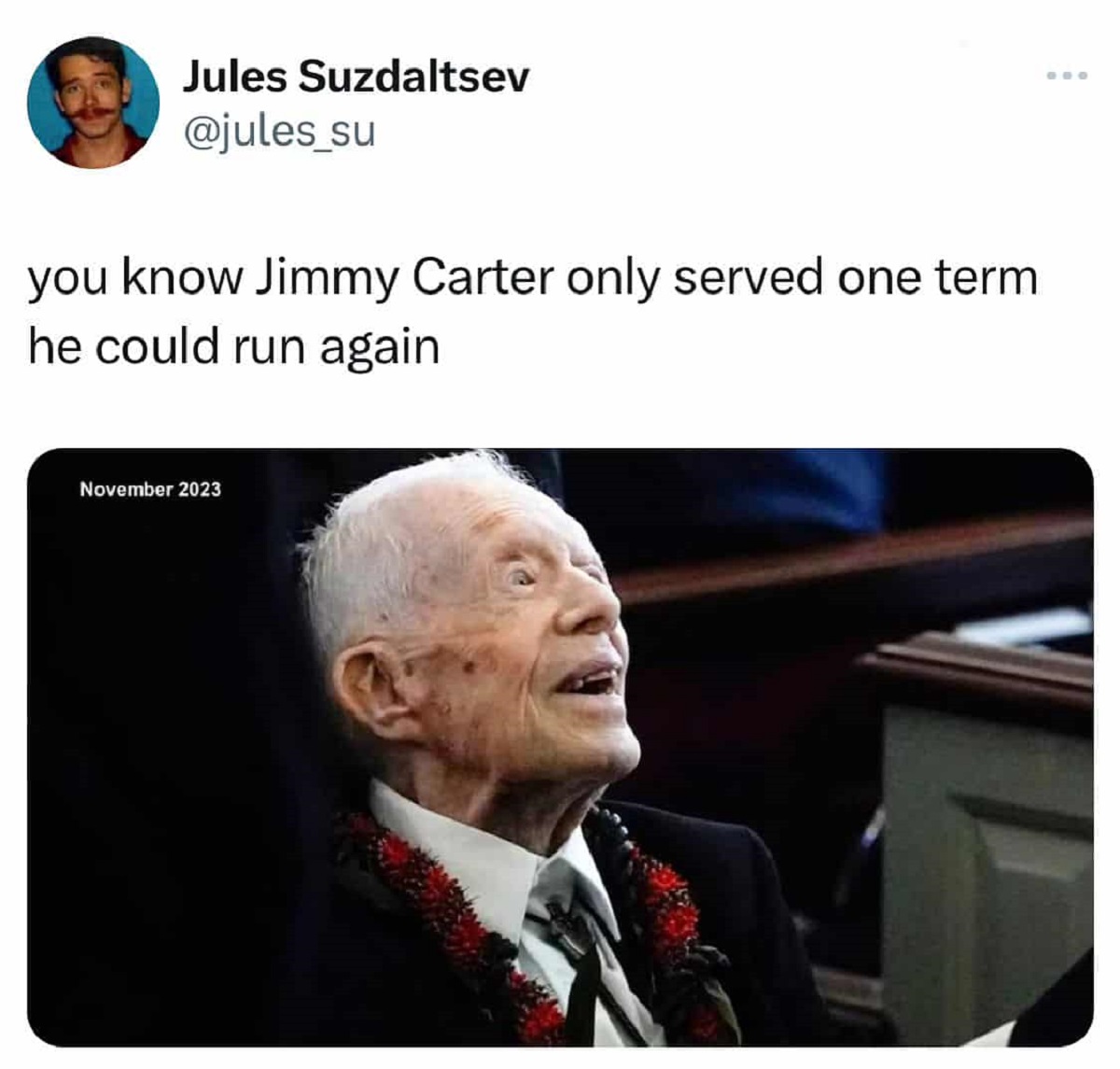 jimmy carter - Jules Suzdaltsev you know Jimmy Carter only served one term he could run again