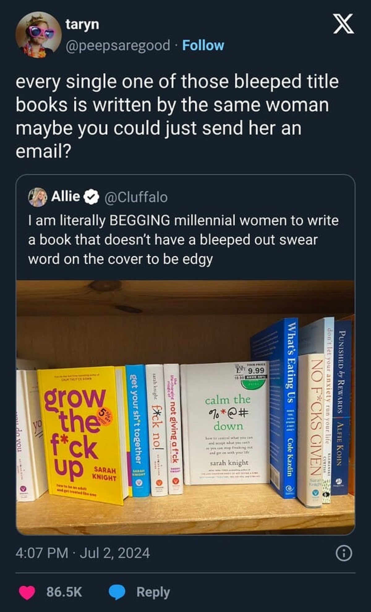 bookcase - taryn X . every single one of those bleeped title books is written by the same woman maybe you could just send her an email? Allie I am literally Begging millennial women to write a book that doesn't have a bleeped out swear word on the cover t