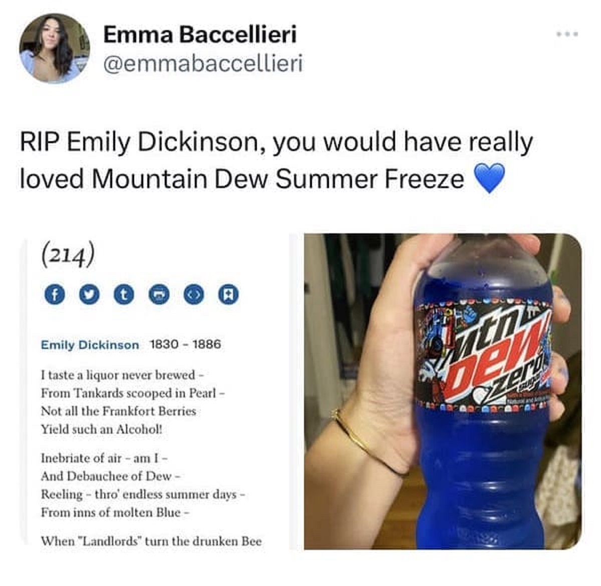 screenshot - Emma Baccellieri Rip Emily Dickinson, you would have really loved Mountain Dew Summer Freeze 214 Emily Dickinson 18301886 I taste a liquor never brewed From Tankards scooped in Pearl Not all the Frankfort Berries Yield such an Alcohol! Inebri