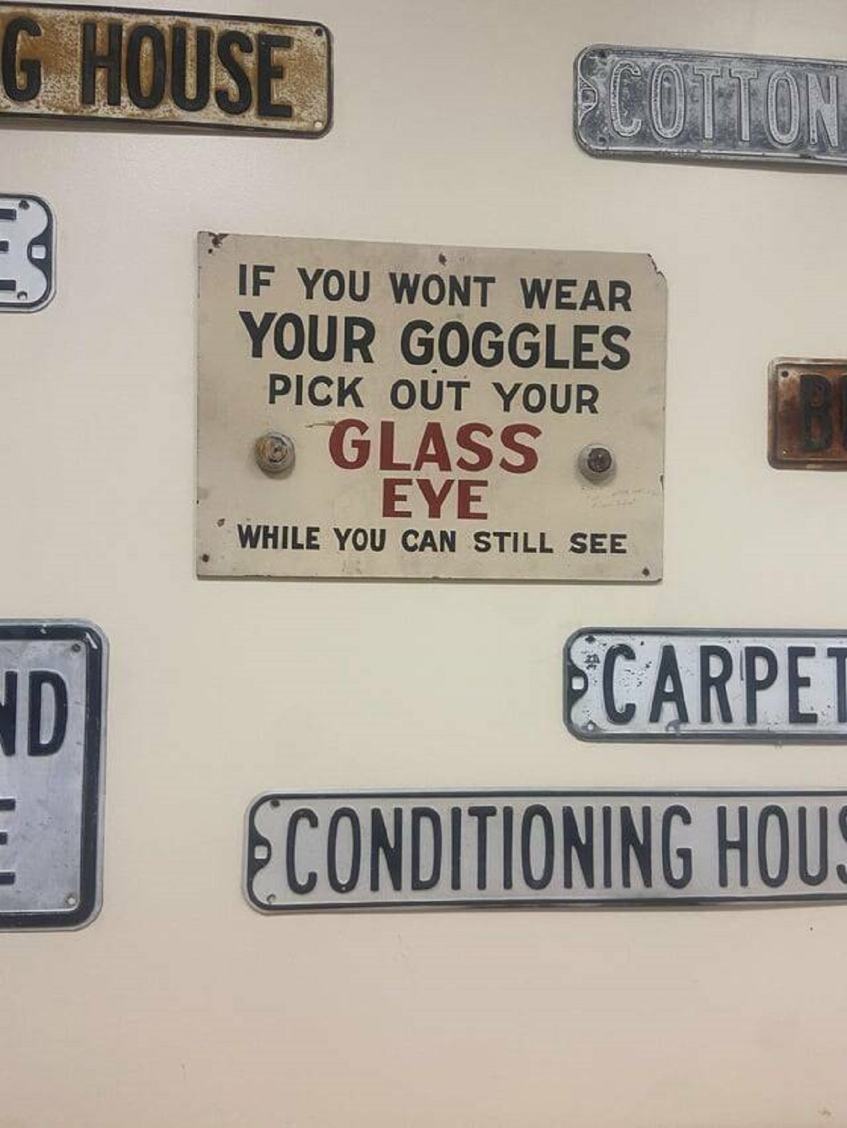 "At my work there’s an original sign from the 40’s about wearing your safely goggles"