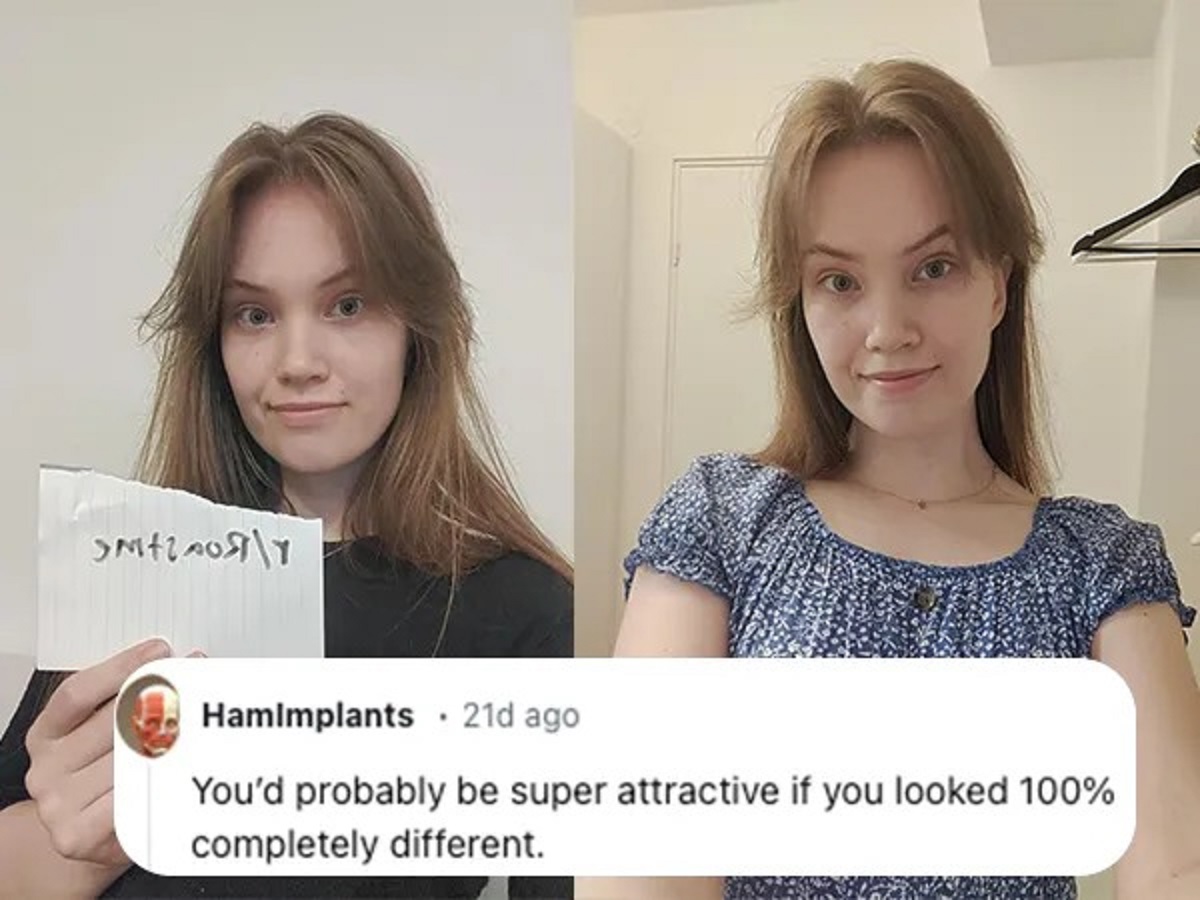 girl - St Hamimplants 21d ago You'd probably be super attractive if you looked 100% completely different.