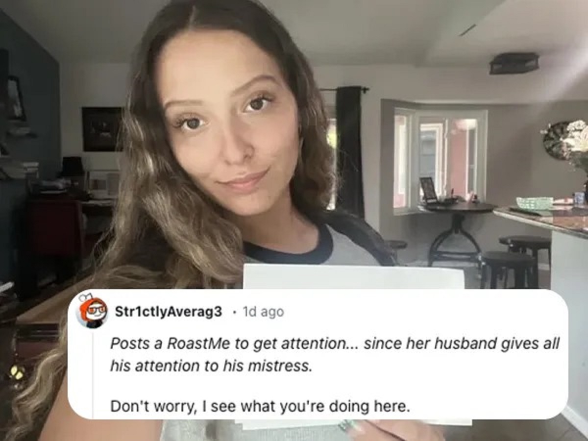 girl - StrictlyAverag3 1d ago Posts a RoastMe to get attention... since her husband gives all his attention to his mistress. Don't worry, I see what you're doing here.