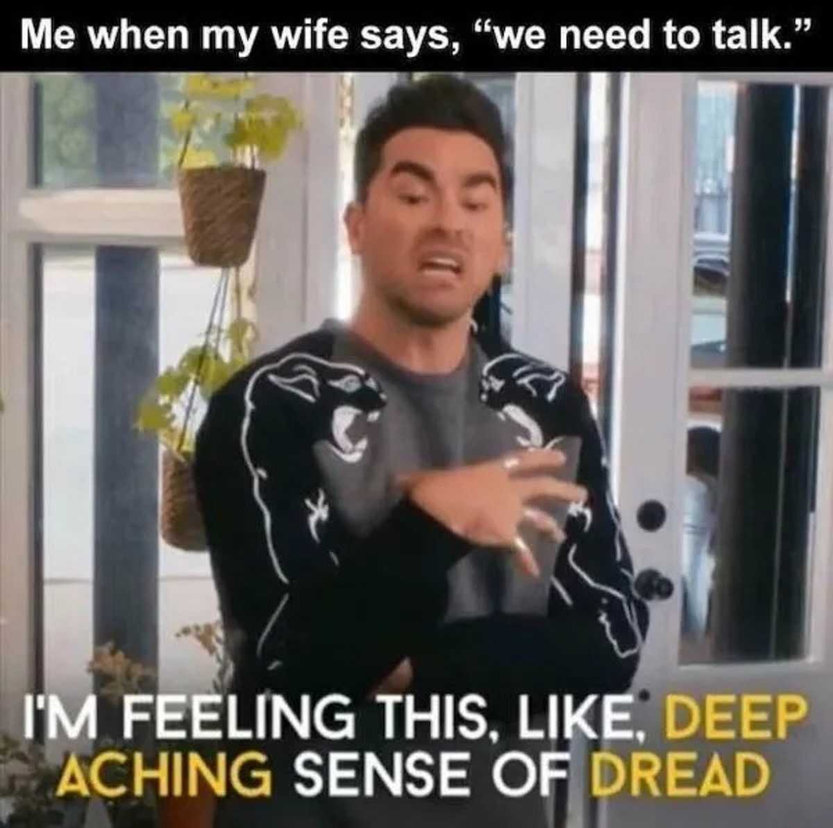 schitts creek meme deep aching sense of dread - Me when my wife says, "we need to talk." I'M Feeling This, , Deep Aching Sense Of Dread