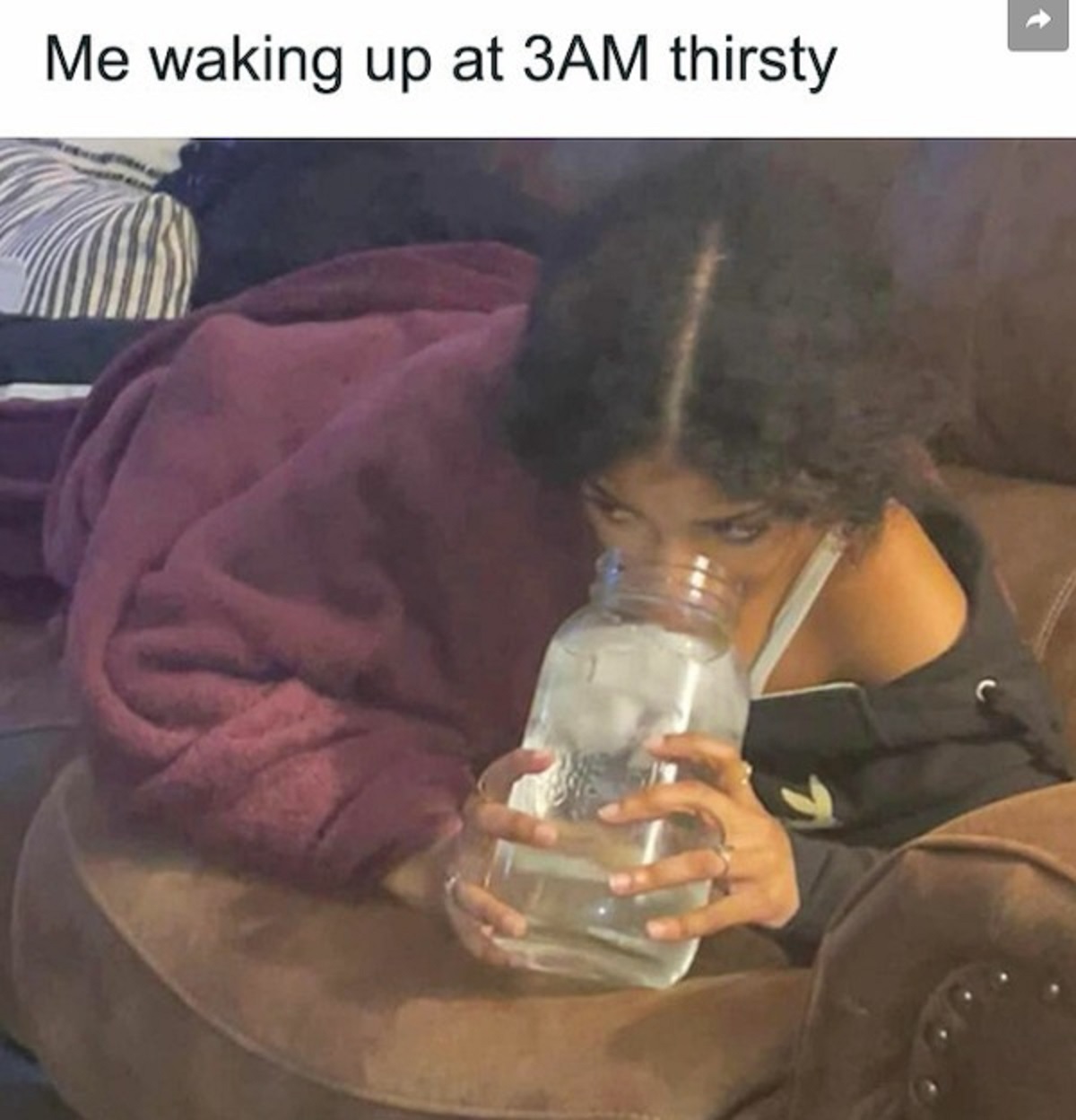 drinking - Me waking up at 3AM thirsty