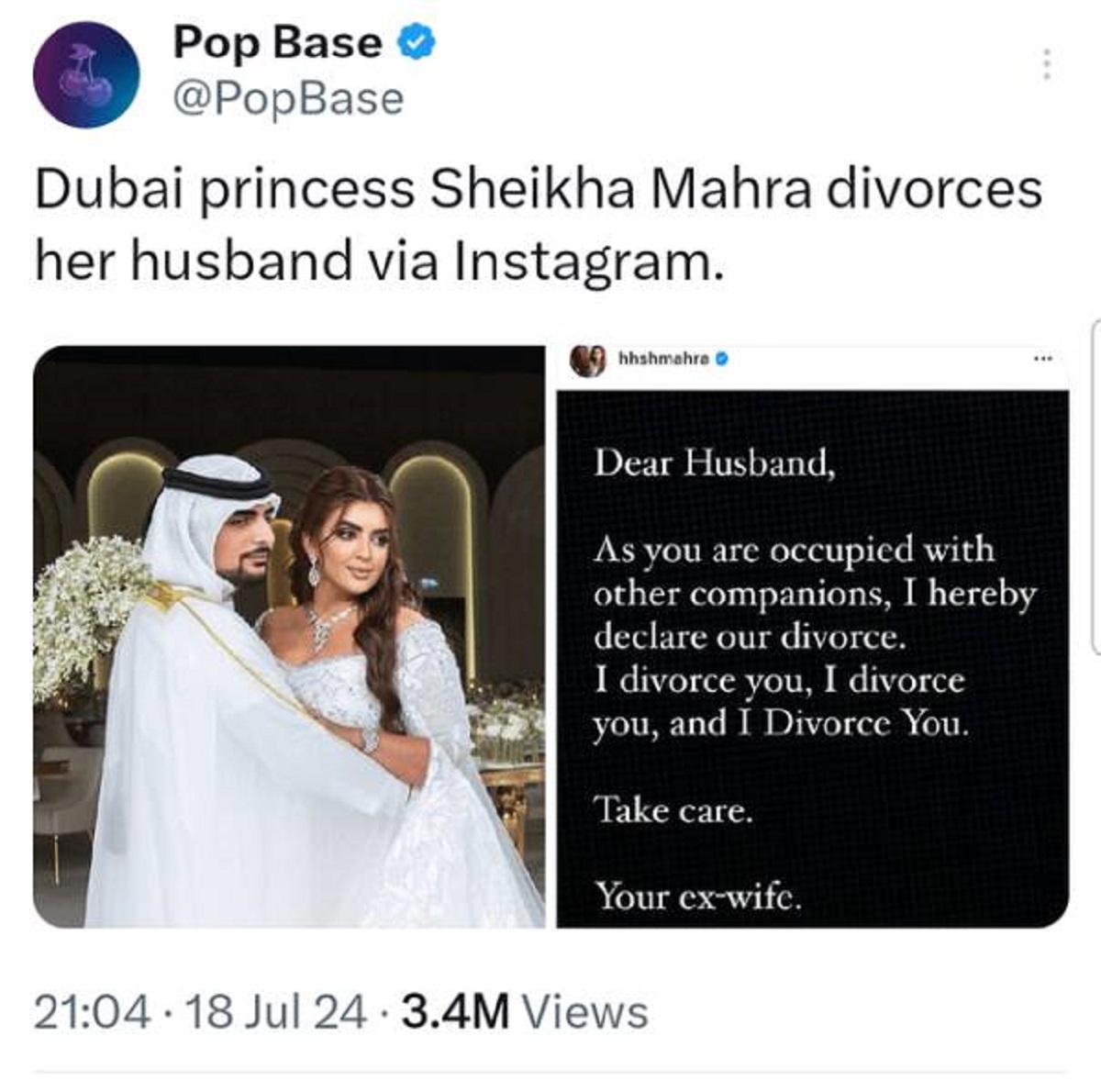 Pop Base Dubai princess Sheikha Mahra divorces her husband via Instagram. hhshmahra Dear Husband, As you are occupied with other companions, I hereby declare our divorce. I divorce you, I divorce you, and I Divorce You. Take care. Your exwife. 18 Jul 24…