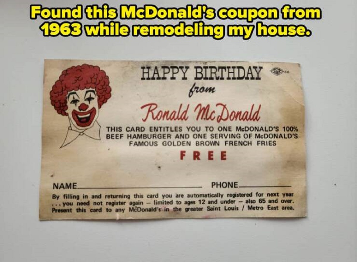 document - Found this McDonald's coupon from 1963 while remodeling my house. Happy Birthday from Ronald McDonald This Card Entitles You To One Mcdonald'S 100% Beef Hamburger And One Serving Of Mcdonald'S Famous Golden Brown French Fries Free Name Phone. B