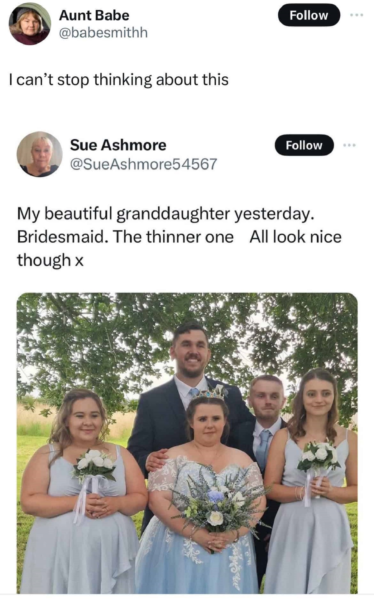 wedding - Aunt Babe I can't stop thinking about this Sue Ashmore My beautiful granddaughter yesterday. Bridesmaid. The thinner one All look nice though x