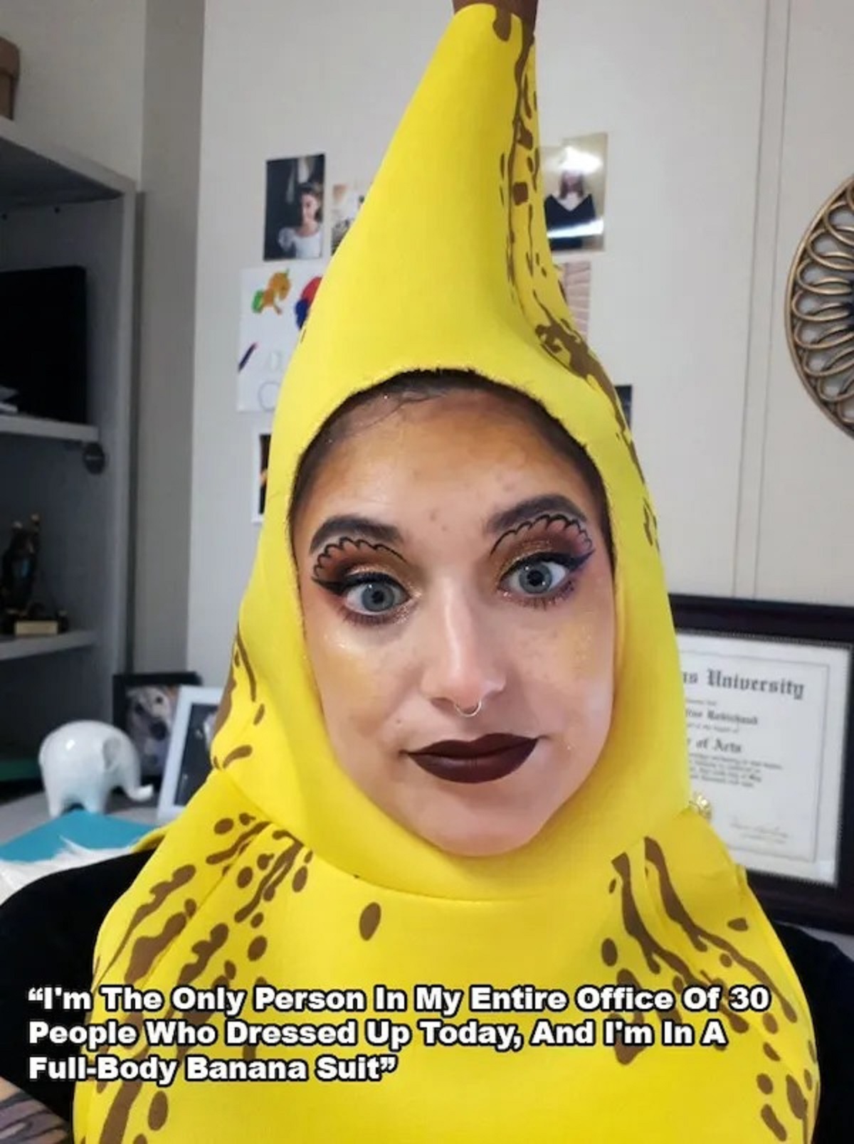 halloween costume - is University of Acts "I'm The Only Person In My Entire Office Of 30 People Who Dressed Up Today, And I'm In A FullBody Banana Suit"