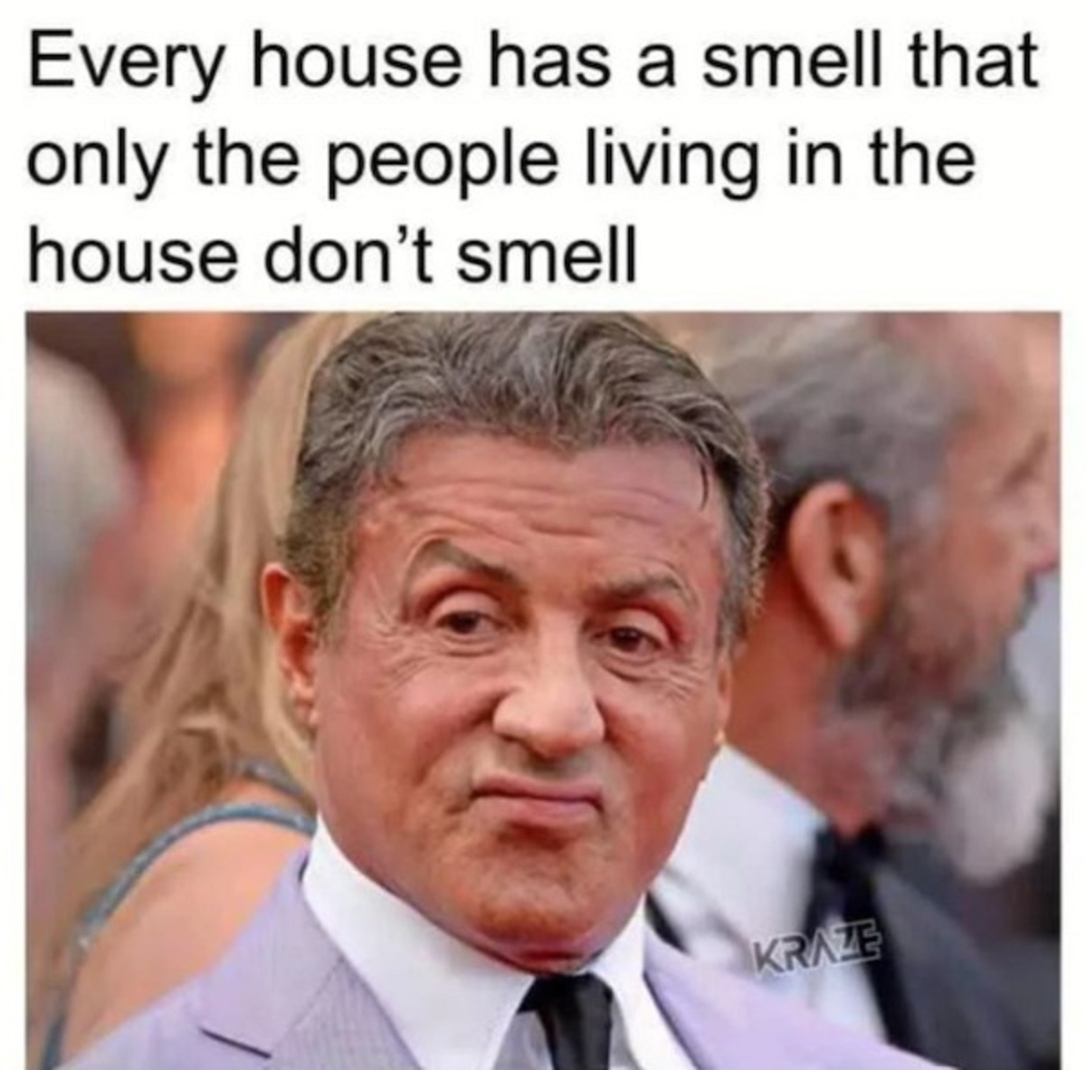 memes funny - Every house has a smell that only the people living in the house don't smell Kraze