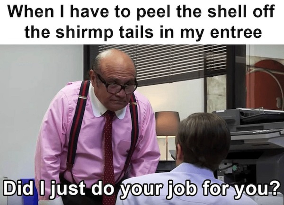 frank reynolds did i just do your job - When I have to peel the shell off the shirmp tails in my entree Did I just do your job for you?