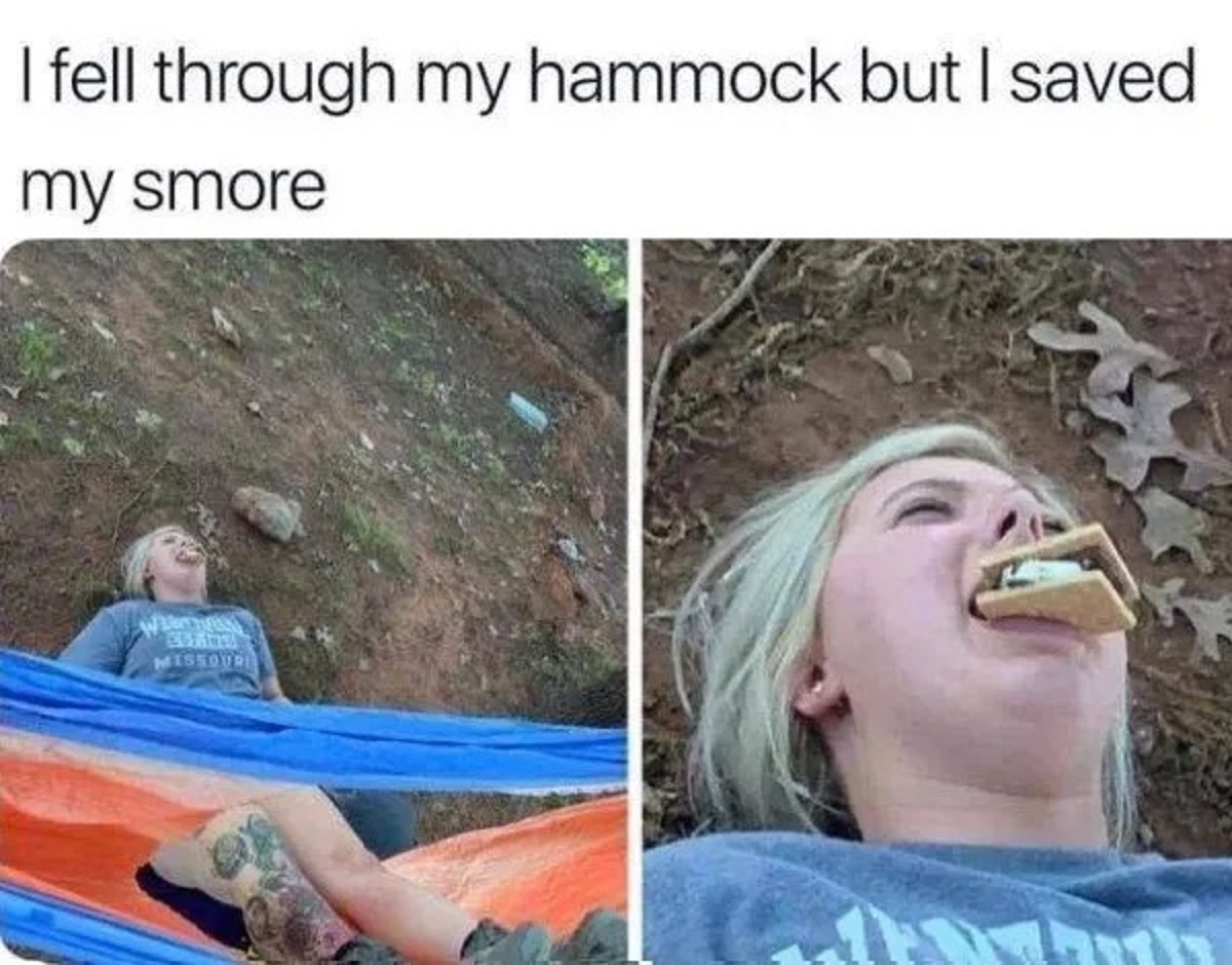 funny outdoor memes - I fell through my hammock but I saved my smore Missouri