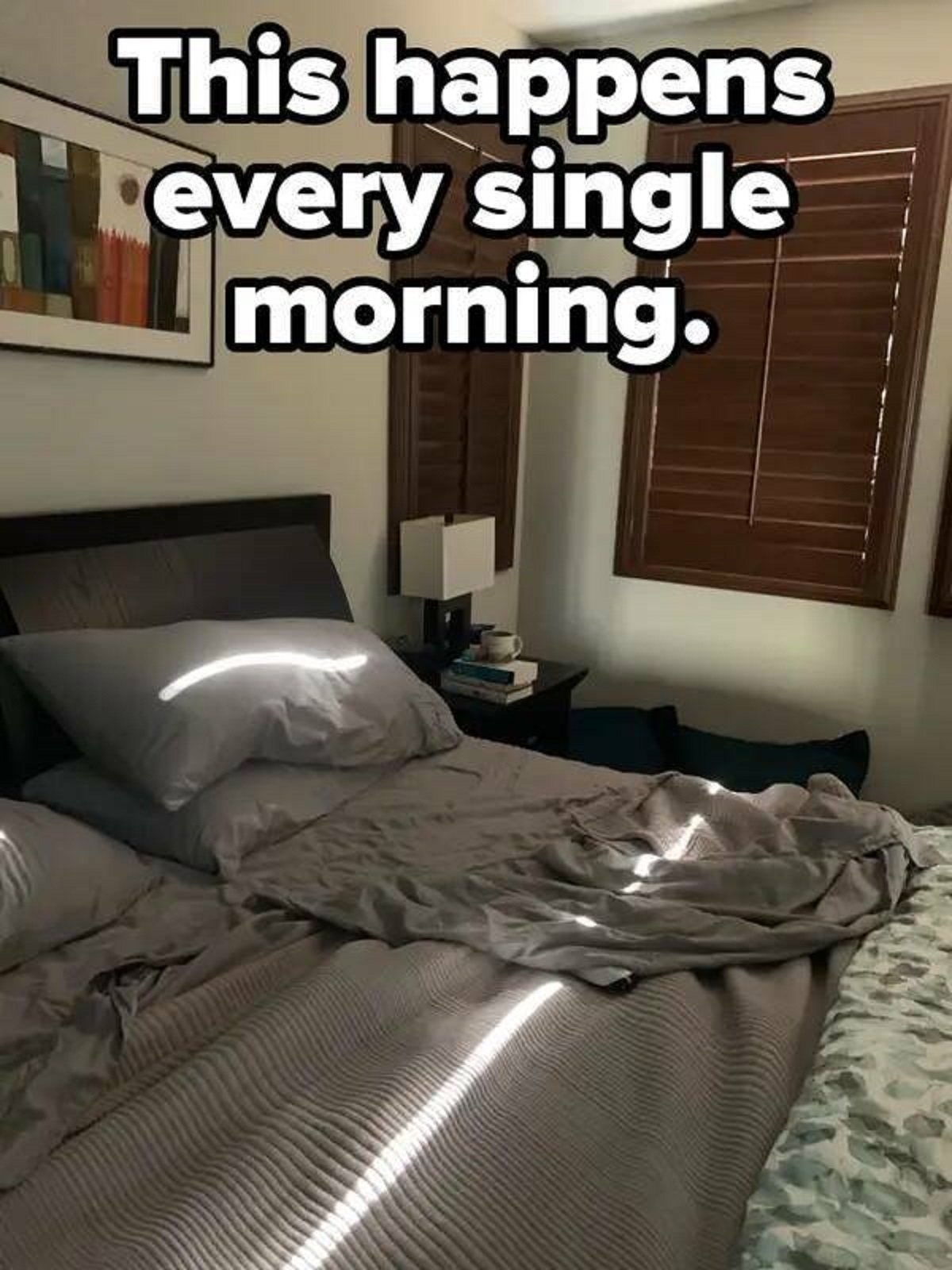 bedroom - This happens every single morning.