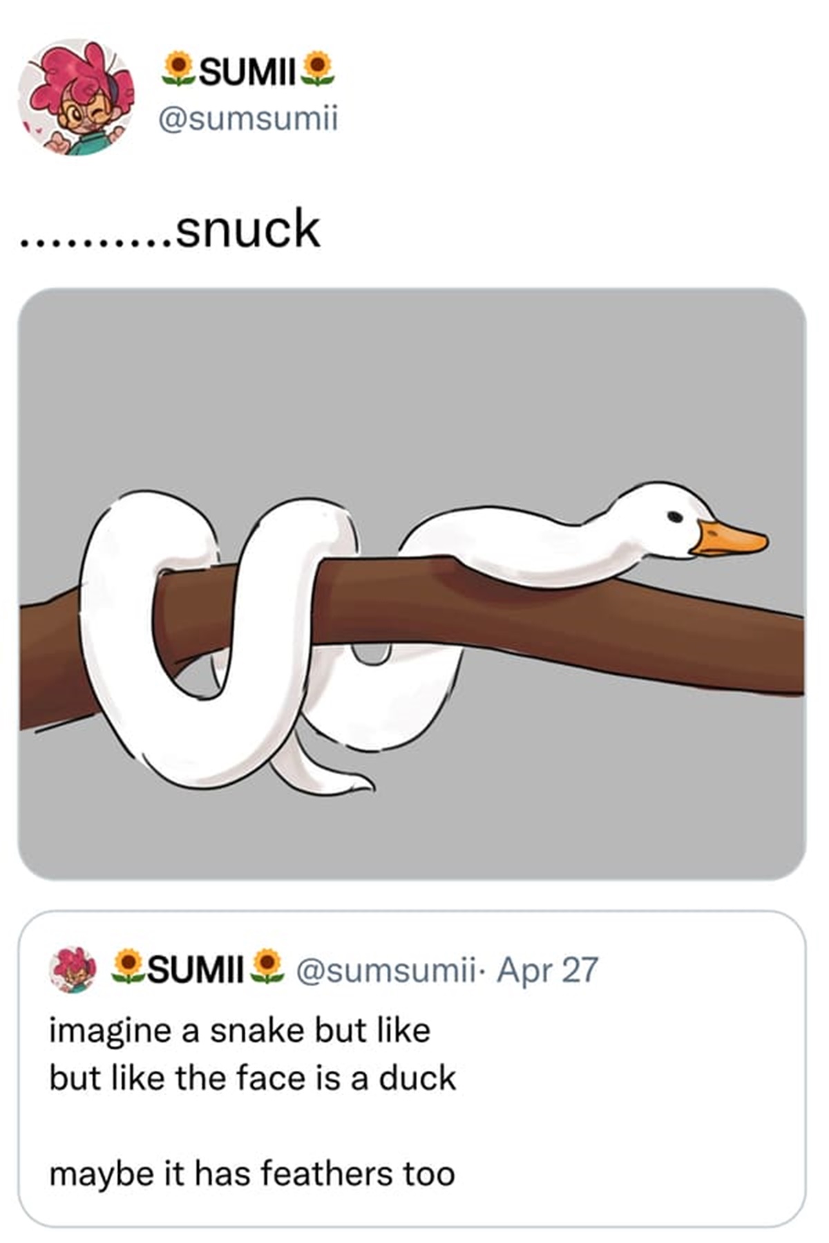 cartoon - Sumii .......snuck Sumii . Apr 27 imagine a snake but but the face is a duck maybe it has feathers too