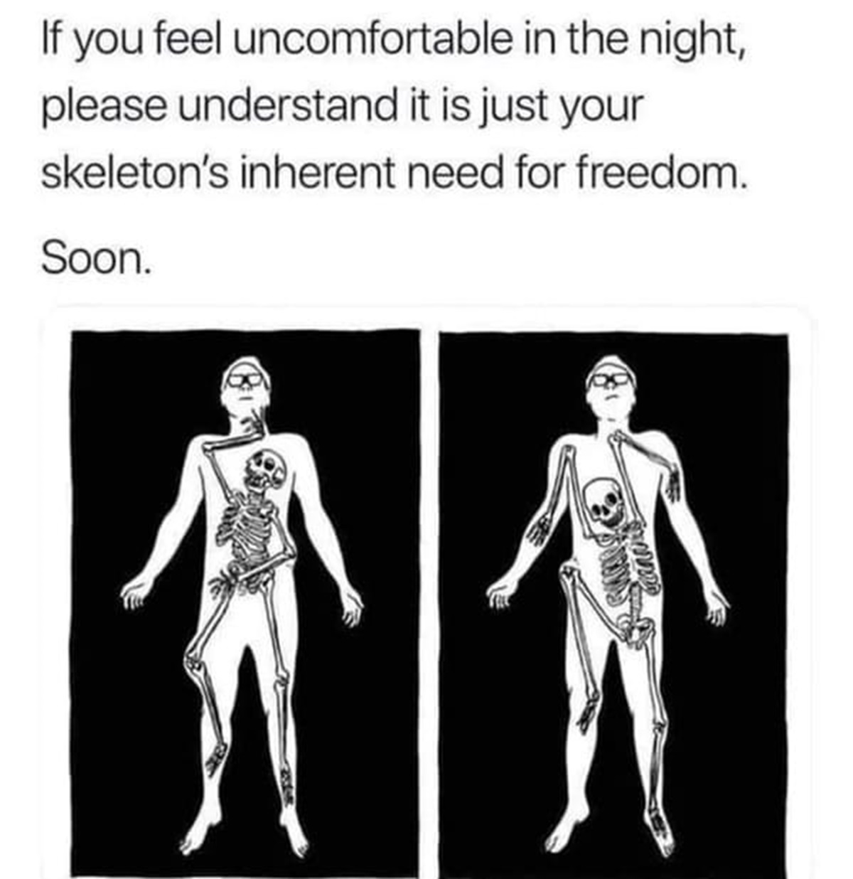 skeleton wars meme - If you feel uncomfortable in the night, please understand it is just your skeleton's inherent need for freedom. Soon. Sherred