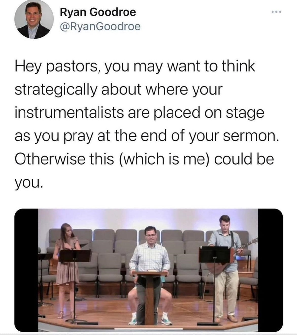 presentation - Ryan Goodroe Hey pastors, you may want to think strategically about where your instrumentalists are placed on stage as you pray at the end of your sermon. Otherwise this which is me could be you.