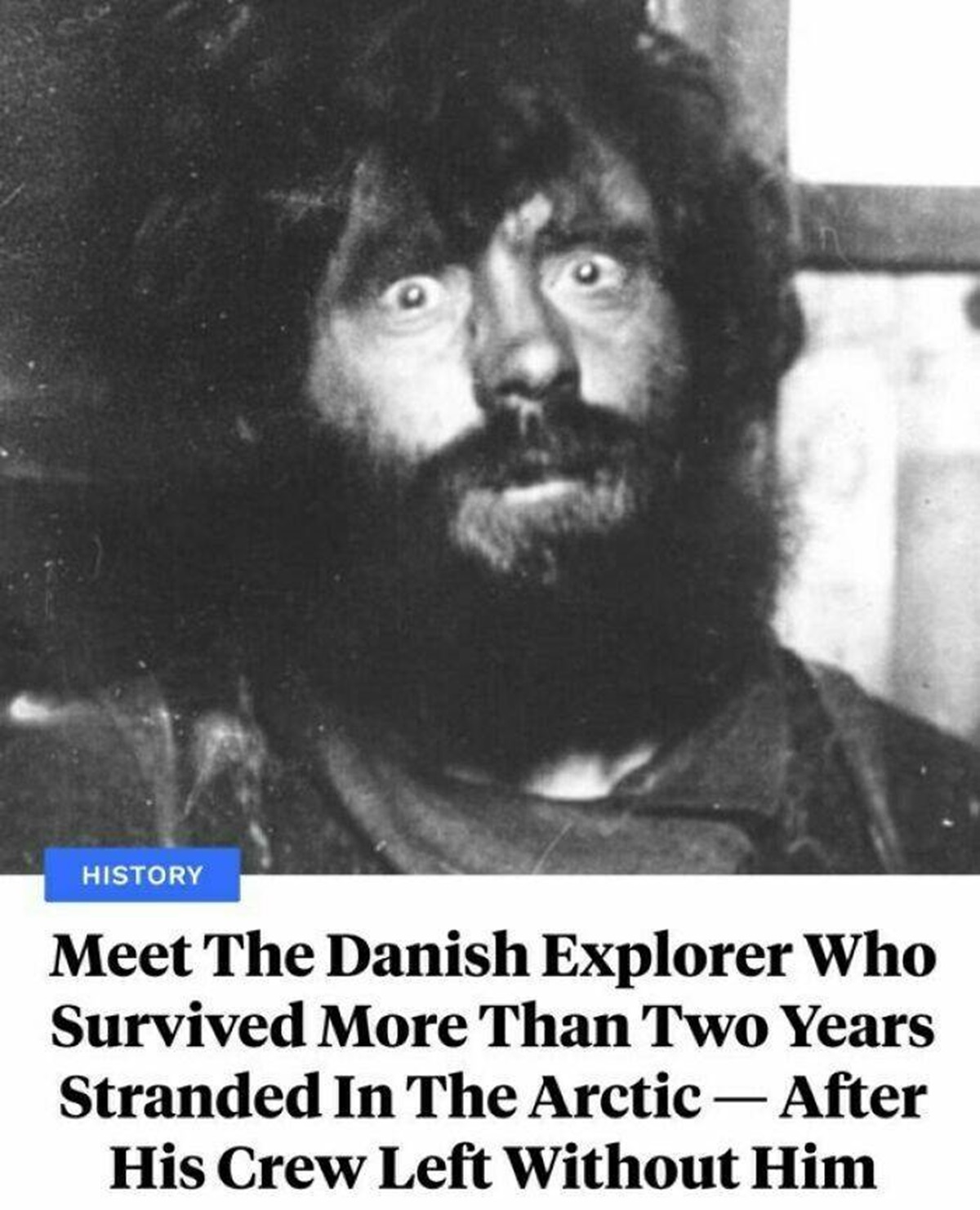 "For More Than Two Years, Danish Explorer Ejnar Mikkelsen Was Trapped In The Arctic With A Single Inexperienced Crewmate — After The Rest Of Their Expedition Left Without Them"

"From 1910 to 1912, they survived by eating their sled dogs and abandoned rations from previous expeditions while evading bears, wolves, and foxes. Once, when a polar bear broke into their cabin in the middle of winter, they had to fight it off with only an axe while they frantically tried to heat up their frozen shotgun by the fire so it could shoot."