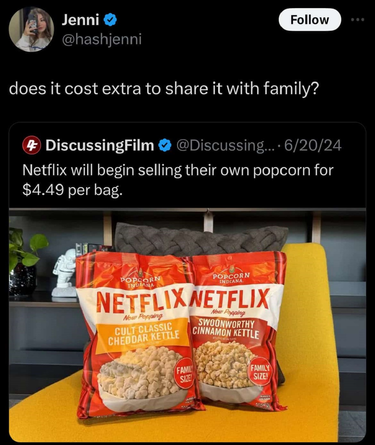 funny comments and savage replies - netflix launches popcorn - Jenni does it cost extra to it with family? 4 DiscussingFilm .... 62024 Netflix will begin selling their own popcorn for $4.49 per bag. Popcorn Indiana Popcorn Indiana Netflixnetflix Now Poppi