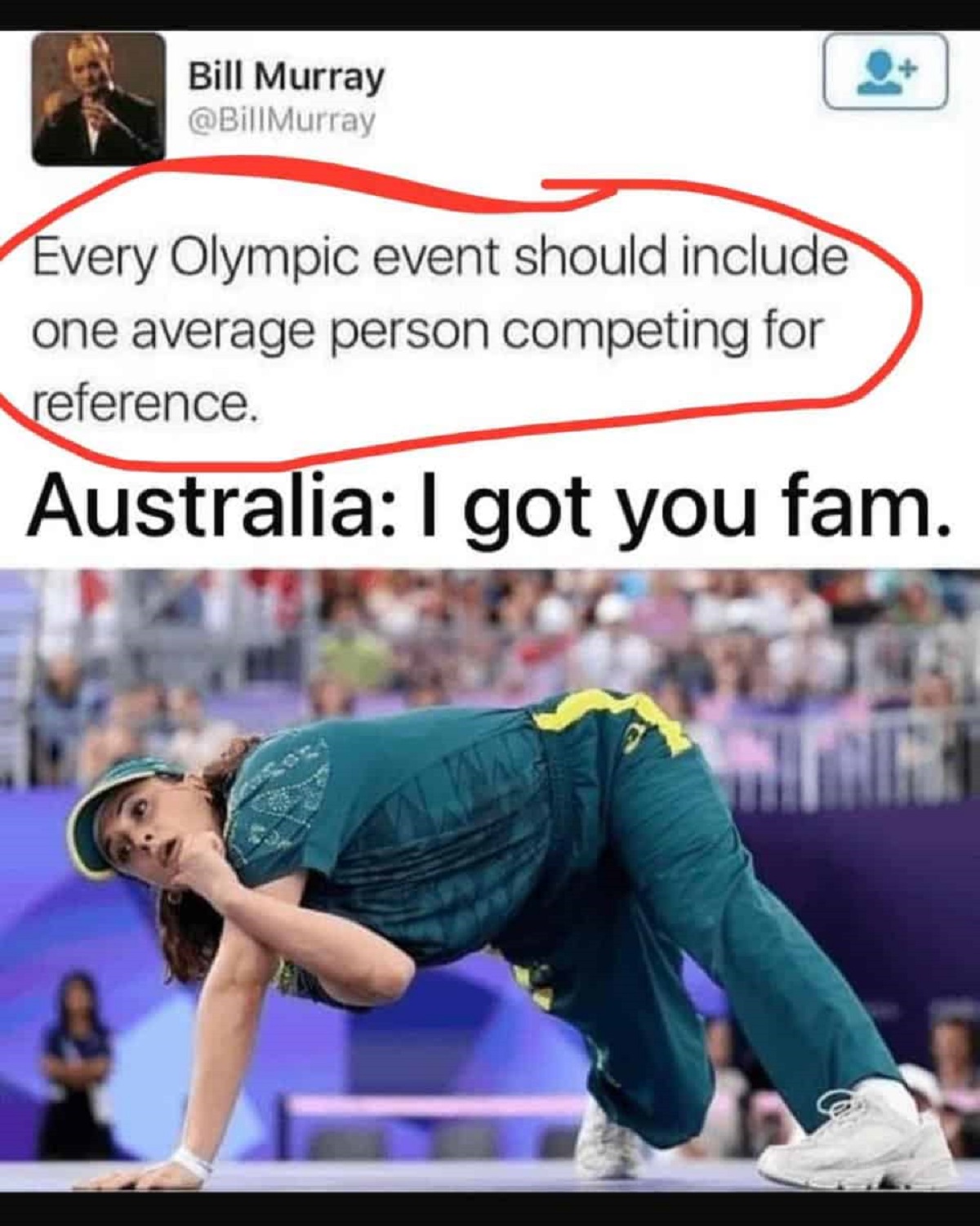 funny comments and savage replies - olympic breakdancing - Bill Murray Every Olympic event should include one average person competing for reference. Australia I got you fam.