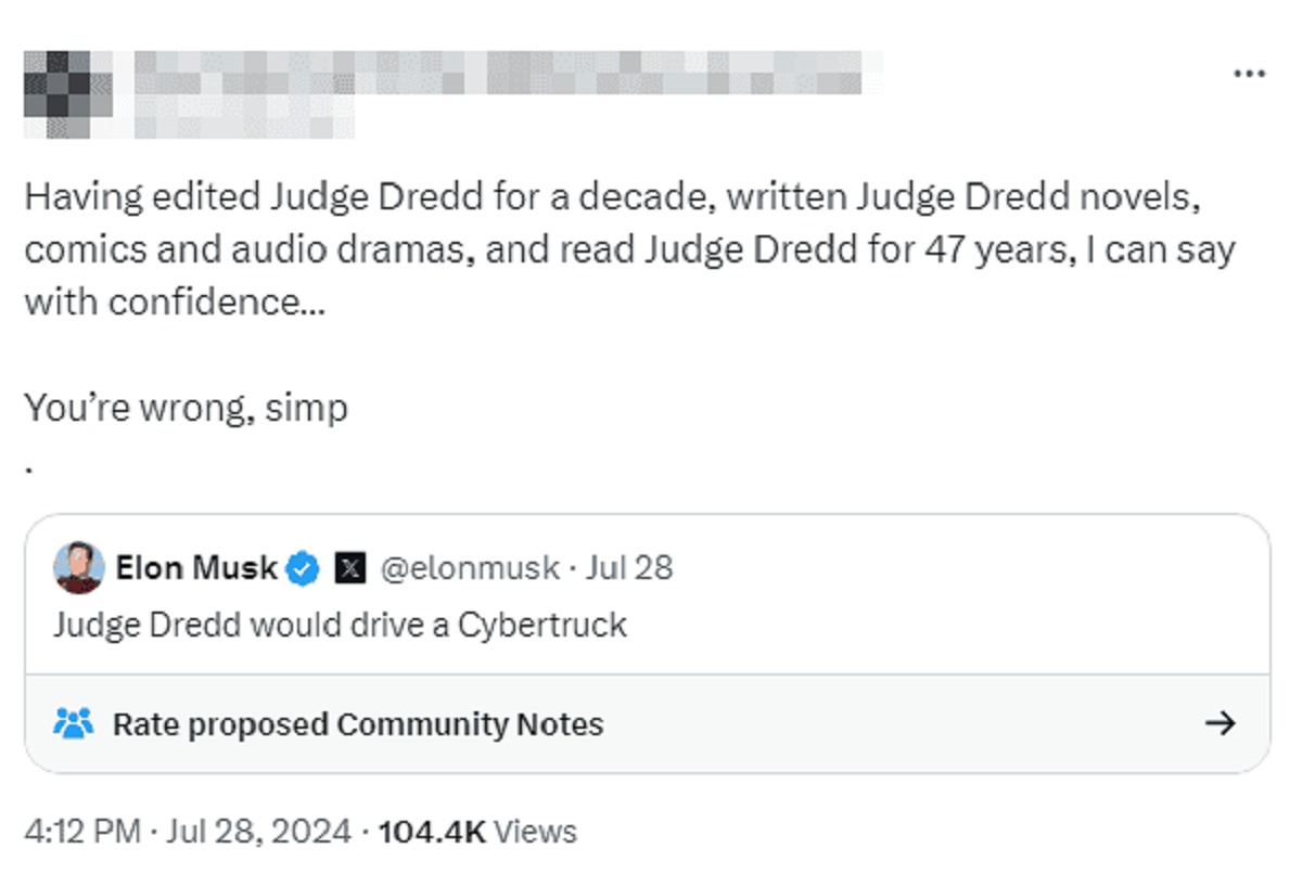 funny comments and savage replies - screenshot - Having edited Judge Dredd for a decade, written Judge Dredd novels, comics and audio dramas, and read Judge Dredd for 47 years, I can say with confidence... You're wrong, simp Elon Musk x . Jul 28 Judge Dre