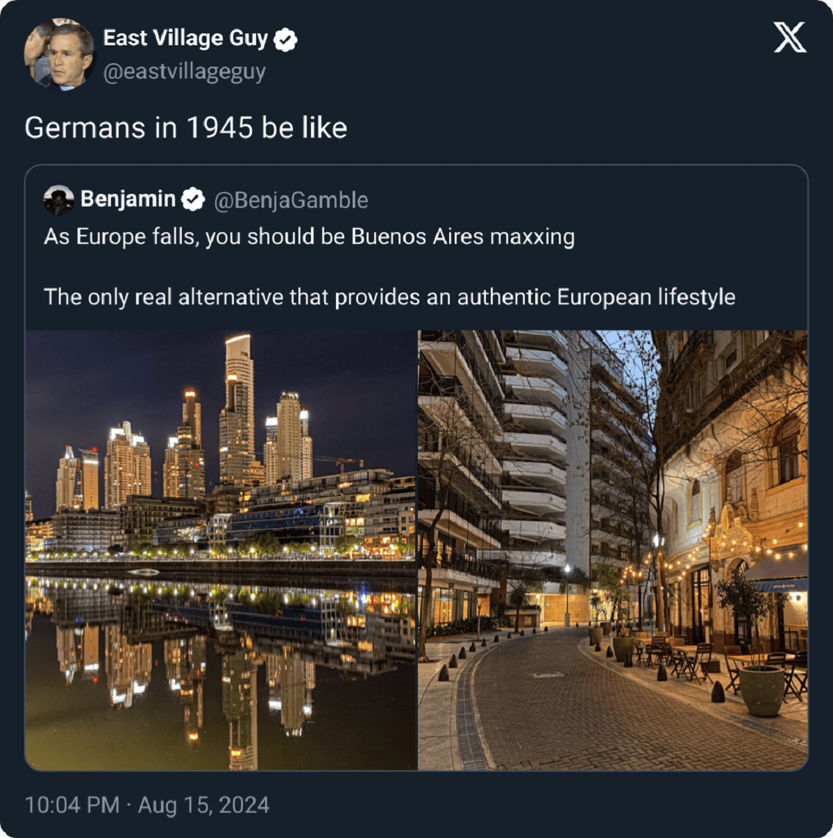 funny comments and savage replies - Travel - East Village Guy Germans in 1945 be Benjamin As Europe falls, you should be Buenos Aires maxxing The only real alternative that provides an authentic European lifestyle X