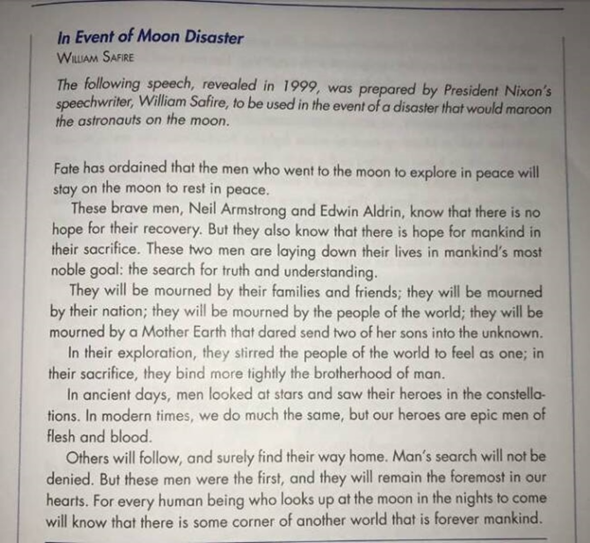 document - In Event of Moon Disaster William Safire The ing speech, revealed in 1999, was prepared by President Nixon's speechwriter, William Safire, to be used in the event of a disaster that would maroon the astronauts on the moon. Fate has ordained tha