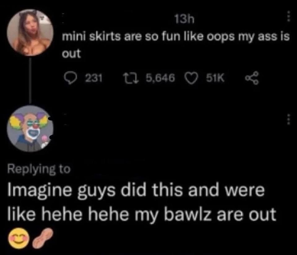 screenshot - 13h mini skirts are so fun oops my ass is out 2315, Imagine guys did this and were hehe hehe my bawlz are out