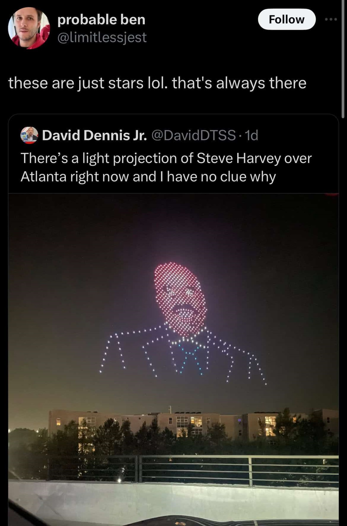 fireworks - probable ben these are just stars lol. that's always there David Dennis Jr. . 1d There's a light projection of Steve Harvey over Atlanta right now and I have no clue why