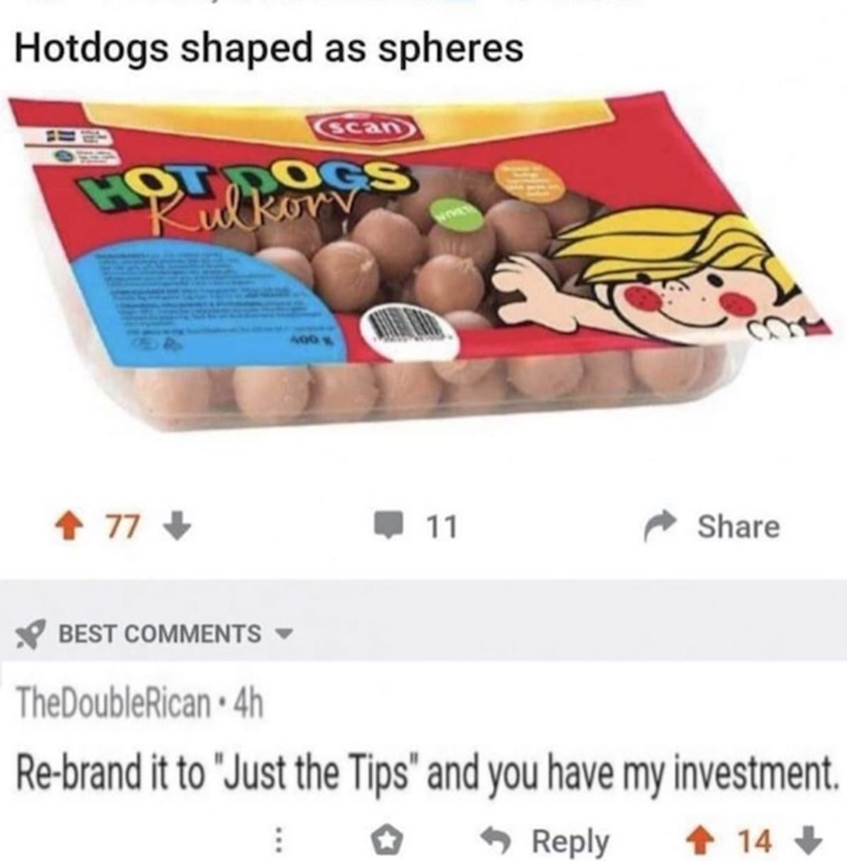 hot dog spheres - Hotdogs shaped as spheres Hot Scan Kulkoms 400 77> 11 Best TheDoubleRican4h Rebrand it to "Just the Tips" and you have my investment. 14>