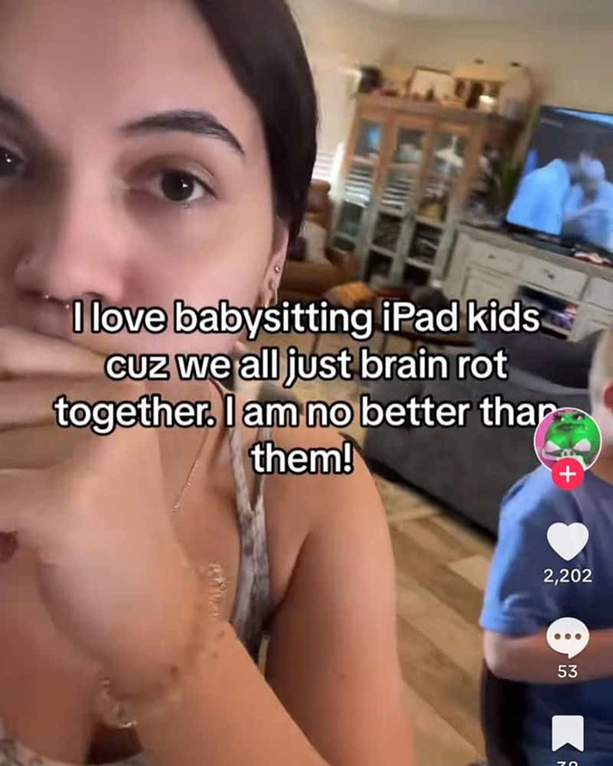 girl - I love babysitting iPad kids Cuz we all just brain rot together. I am no better thap them! 2,202 53 353