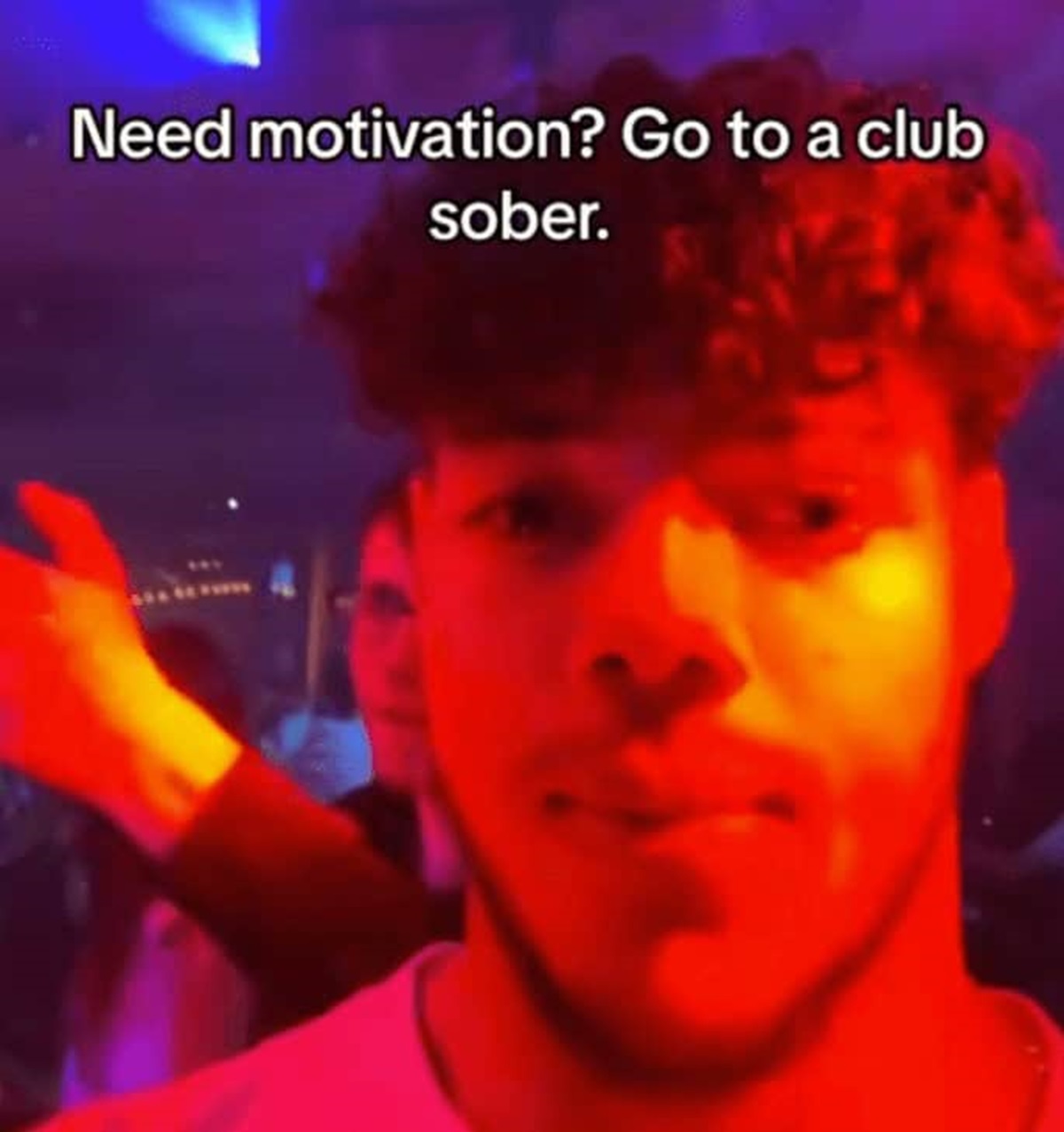 selfie - Need motivation? Go to a club sober.