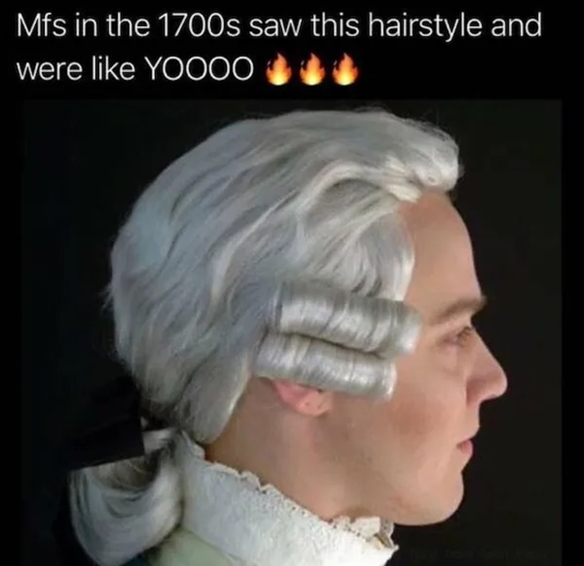 mfs in 1700 saw this and were like yoooo - Mfs in the 1700s saw this hairstyle and were Yoooo