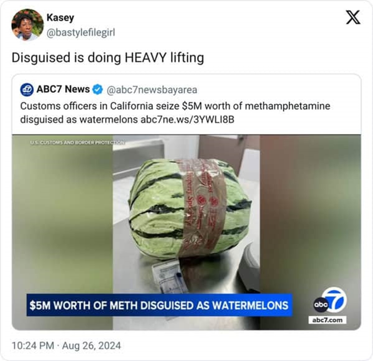 Methamphetamine - Kasey Disguised is doing Heavy lifting ABC7 News Customs officers in California seize $5M worth of methamphetamine disguised as watermelons abc7ne.ws3YWL18B Us. Customs And Border Protection $5M Worth Of Meth Disguised As Watermelons abc