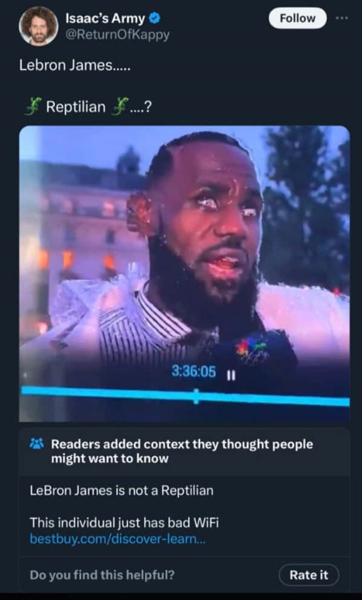 lebron james shape shifting - Isaac's Army Lebron James..... Reptilian ....? 05 11 Readers added context they thought people might want to know LeBron James is not a Reptilian This individual just has bad WiFi bestbuy.comdiscoverlearn... Do you find this 