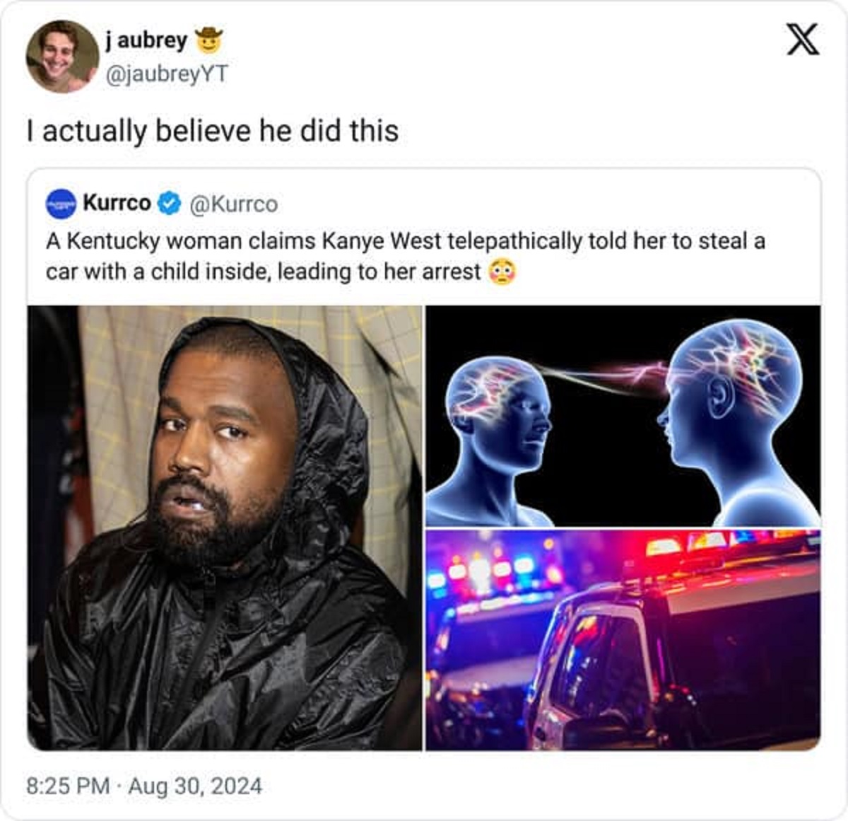 канье вест - j aubrey I actually believe he did this Kurrco A Kentucky woman claims Kanye West telepathically told her to steal a car with a child inside, leading to her arrest X