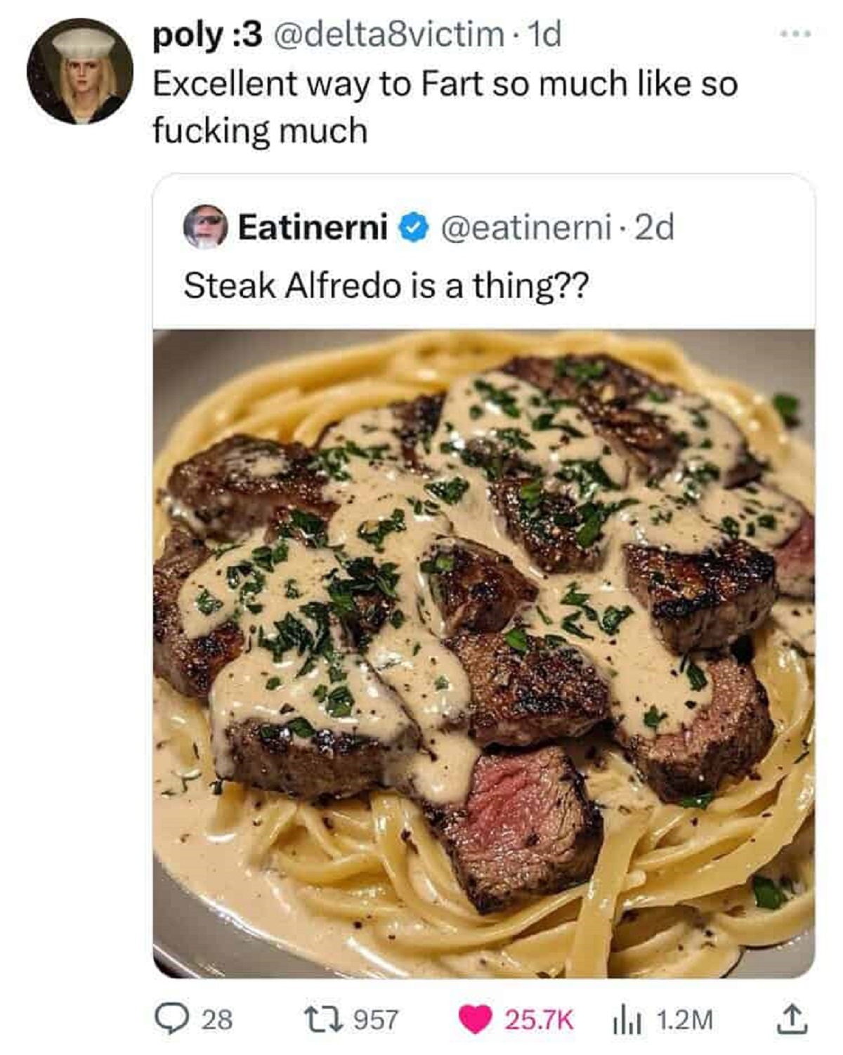 Pasta - poly 3 . 1d Excellent way to Fart so much so fucking much Eatinerni 2d Steak Alfredo is a thing?? 28 1957 1.2M