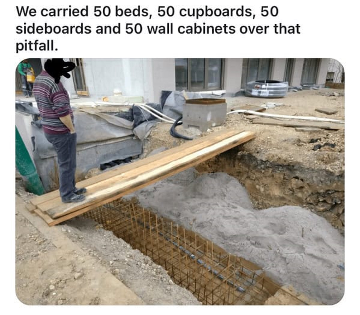 concrete - We carried 50 beds, 50 cupboards, 50 sideboards and 50 wall cabinets over that pitfall.