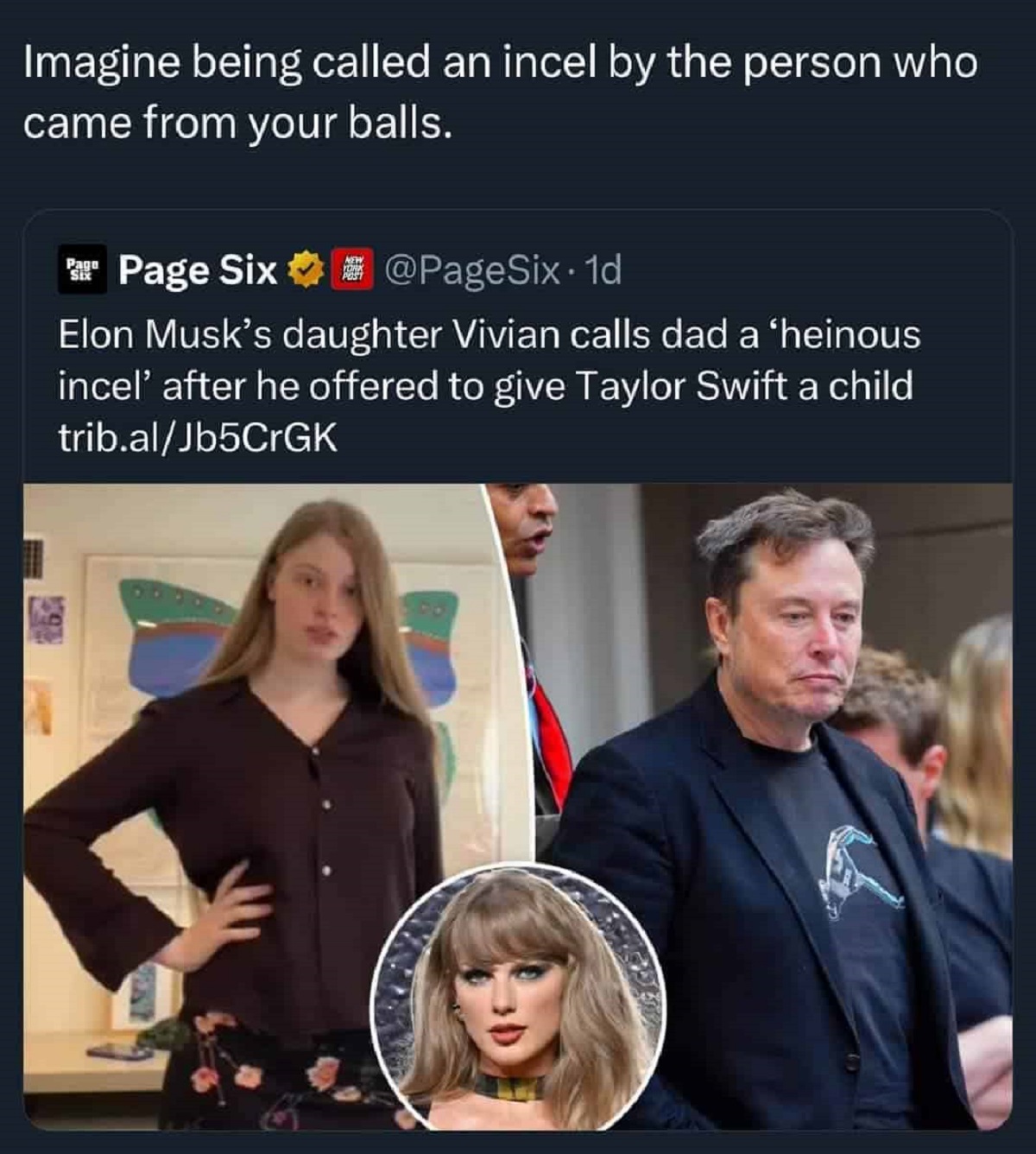 elon musk trans daughter - Imagine being called an incel by the person who came from your balls. Pago Six New Post Page Six . 1d Elon Musk's daughter Vivian calls dad a 'heinous incel' after he offered to give Taylor Swift a child trib.alJb5CrGK