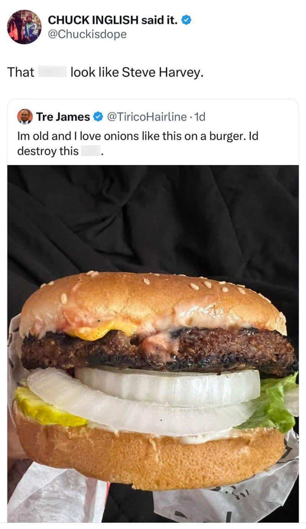 burger that looks like steve harvey - Chuck Inglish said it. That look Steve Harvey. Tre James 1d Im old and I love onions this on a burger. Id destroy this